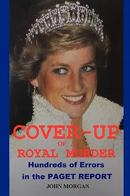 La dissimulation d'un meurtre royal : Les centaines d'erreurs du rapport Paget - Cover-Up of a Royal Murder: Hundreds of Errors in the Paget Report