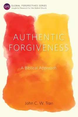 Le pardon authentique : Une approche biblique - Authentic Forgiveness: A Biblical Approach