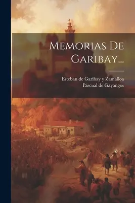 Mémoires de Garibay... - Memorias De Garibay...