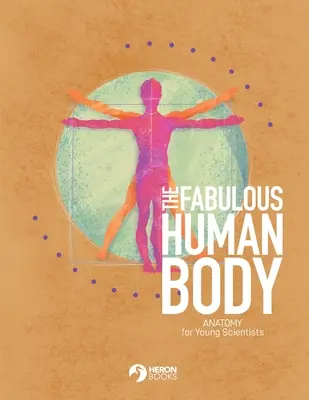 Le fabuleux corps humain : Anatomie pour jeunes scientifiques - The Fabulous Human Body: Anatomy for Young Scientists