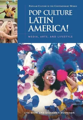 Pop Culture Latin America ! Médias, arts et mode de vie - Pop Culture Latin America!: Media, Arts, and Lifestyle