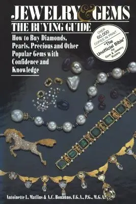 Guide d'achat des bijoux et des pierres précieuses : Comment acheter des diamants, des perles, des pierres précieuses et d'autres pierres populaires en toute confiance et en toute connaissance de cause. - Jewelry & Gems the Buying Guide: How to Buy Diamonds, Pearls, Precious and Other Popular Gems with Confidence and Knowledge