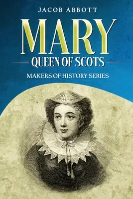 Marie, reine d'Écosse : Série « Makers of History » (Les créateurs de l'histoire) - Mary, Queen of Scots: Makers of History Series