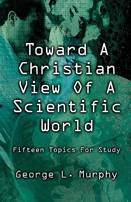 Vers une vision chrétienne d'un monde scientifique - Toward a Christian View of a Scientific World