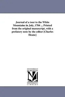 Journal d'un voyage dans les Montagnes Blanches en juillet 1784 ... Imprimé à partir du manuscrit original, avec une note préliminaire de l'éditeur [Charles Deane]. - Journal of a tour to the White Mountains in July, 1784 ... Printed from the original manuscript, with a prefatory note by the editor [Charles Deane]