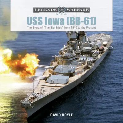 USS Iowa (Bb-61) : L'histoire du Big Stick de 1940 à nos jours - USS Iowa (Bb-61): The Story of the Big Stick from 1940 to the Present