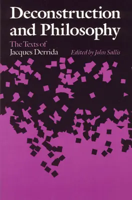 Déconstruction et philosophie : Les textes de Jacques Derrida - Deconstruction and Philosophy: The Texts of Jacques Derrida