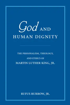 Dieu et la dignité humaine : Le personnalisme, la théologie et l'éthique de Martin Luther King, Jr. - God and Human Dignity: The Personalism, Theology, and Ethics of Martin Luther King, Jr.