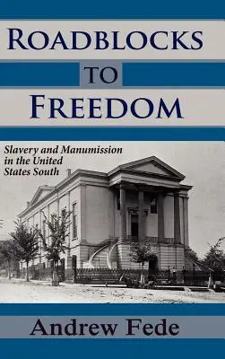 Les obstacles à la liberté : L'esclavage et la manumission dans le Sud des États-Unis - Roadblocks to Freedom: Slavery and Manumission in the United States South