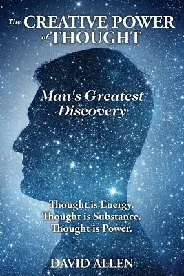 Le pouvoir créatif de la pensée, la plus grande découverte de l'homme - The Creative Power of Thought, Man's Greatest Discovery