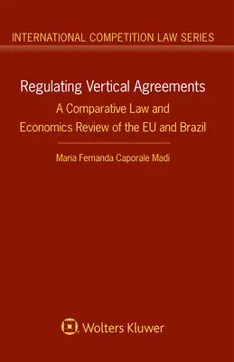 Réglementation des accords verticaux : Examen comparatif du droit et de l'économie de l'UE et du Brésil - Regulating Vertical Agreements: A Comparative Law and Economics Review of the EU and Brazil