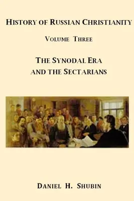 Histoire du christianisme russe, volume 3, L'ère synodale et les sectaires - History of Russian Christianity, Volume Three, The Synodal Era and the Sectarians