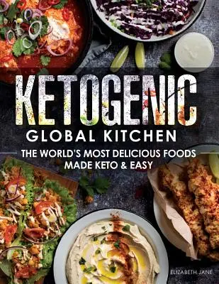 Ketogenic Global Kitchen : Les aliments les plus délicieux du monde rendus céto et faciles à manger - Ketogenic Global Kitchen: The World's Most Delicious Foods Made Keto & Easy