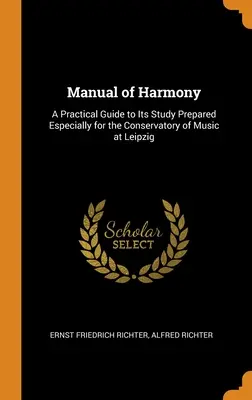 Manuel d'harmonie : Un guide pratique pour son étude préparé spécialement pour le Conservatoire de musique de Leipzig - Manual of Harmony: A Practical Guide to Its Study Prepared Especially for the Conservatory of Music at Leipzig