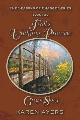 La promesse éternelle de l'automne . . . L'histoire de Greg : La série Les saisons du changement - Livre 2 - Fall's Undying Promise . . . Greg's Story: The Seasons of Change Series-Book Two