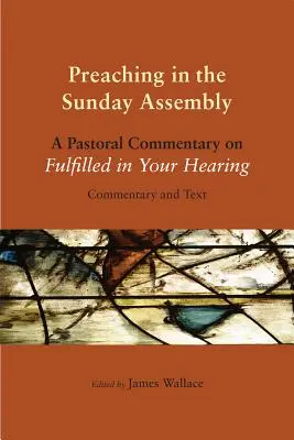 La prédication dans l'assemblée dominicale : Un commentaire pastoral sur le livre « Fulfilled in Your Hearing » (Réalisé à votre écoute) - Preaching in the Sunday Assembly: A Pastoral Commentary on Fulfilled in Your Hearing
