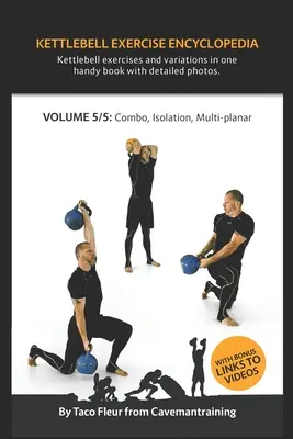 Encyclopédie des exercices avec kettlebells VOL. 5 : Kettlebell combos, isolation, et variations d'exercices multiplanaires - Kettlebell Exercise Encyclopedia VOL. 5: Kettlebell combos, isolation, and multi-planar exercise variations