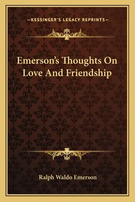 Les pensées d'Emerson sur l'amour et l'amitié - Emerson's Thoughts On Love And Friendship