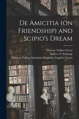 De Amicitia (sur l'amitié) et le rêve de Scipion - De Amicitia (on Friendship) and Scipio's Dream