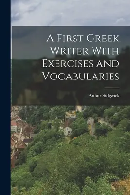 Un premier écrivain grec avec exercices et vocabulaires - A First Greek Writer With Exercises and Vocabularies