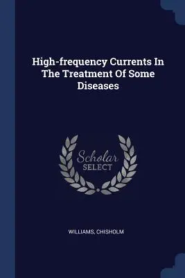 Les courants à haute fréquence dans le traitement de certaines maladies - High-frequency Currents In The Treatment Of Some Diseases