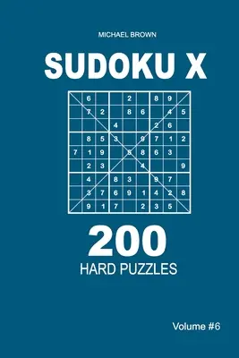 Sudoku X - 200 puzzles difficiles 9x9 (Volume 6) - Sudoku X - 200 Hard Puzzles 9x9 (Volume 6)