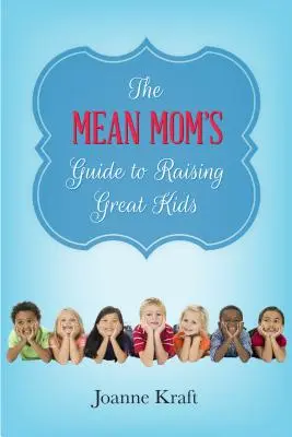 Le guide de la mère méchante pour élever des enfants formidables - Mean Mom's Guide to Raising Great Kids