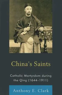 Les saints de Chine : Le martyre catholique sous les Qing (1644-1911) - China's Saints: Catholic Martyrdom During the Qing (1644-1911)