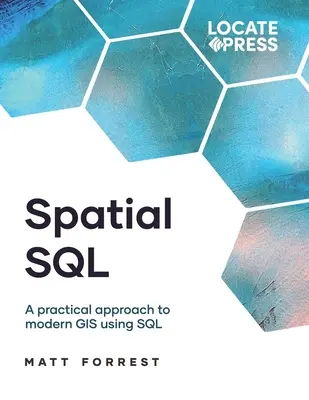 Spatial SQL : Une approche pratique des SIG modernes à l'aide de SQL - Spatial SQL: A Practical Approach to Modern GIS Using SQL