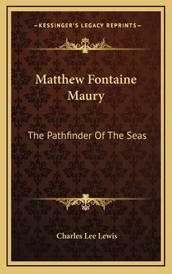 Matthew Fontaine Maury : L'éclaireur des mers - Matthew Fontaine Maury: The Pathfinder Of The Seas