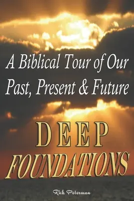 Fondations profondes : Une visite biblique de notre passé, de notre présent et de notre avenir - Deep Foundations: A Biblical Tour of Our Past, Present & Future