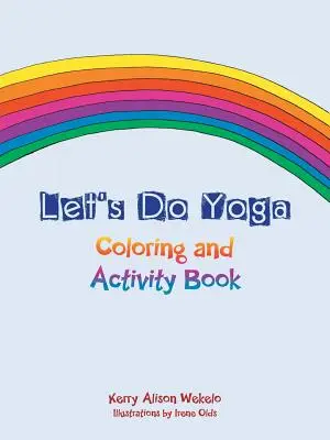 Faisons du yoga : coloriage et cahier d'activités - Let's Do Yoga: Coloring and Activity Book