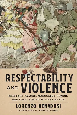 Respectabilité et violence : Les valeurs militaires, l'honneur masculin et la route de la mort de masse en Italie - Respectability and Violence: Military Values, Masculine Honor, and Italy's Road to Mass Death