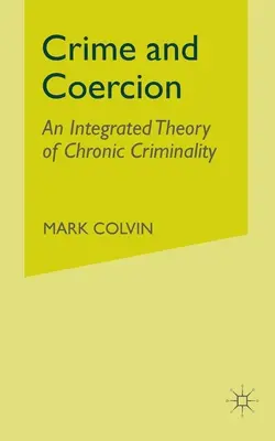 Crime et coercition : Une théorie intégrée de la criminalité chronique - Crime and Coercion: An Integrated Theory of Chronic Criminality