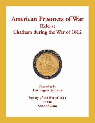 Prisonniers de guerre américains détenus à Chatham pendant la guerre de 1812 - American Prisoners of War Held at Chatham During the War of 1812