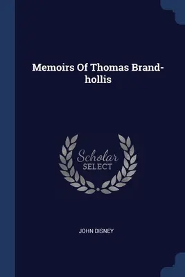 Mémoires de Thomas Brand-hollis - Memoirs Of Thomas Brand-hollis