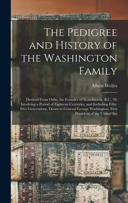 La généalogie et l'histoire de la famille Washington : Dérivé d'Odin, le fondateur de la Scandinavie, en 70 av. J.-C., impliquant une période de dix-huit siècles. - The Pedigree and History of the Washington Family: Derived From Odin, the Founder of Scandinavia, B.C. 70, Involving a Period of Eighteen Centuries, a