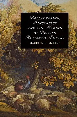 Ballade, Minstrelsy, et la création de la poésie romantique britannique - Balladeering, Minstrelsy, and the Making of British Romantic Poetry