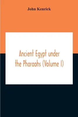 L'Égypte ancienne sous les pharaons (Volume I) - Ancient Egypt Under The Pharaohs (Volume I)