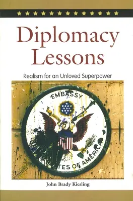 Leçons de diplomatie : Le réalisme pour une superpuissance mal aimée - Diplomacy Lessons: Realism for an Unloved Superpower