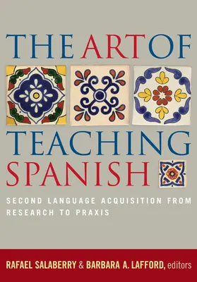 L'art d'enseigner l'espagnol : l'acquisition d'une seconde langue, de la recherche à PRAXIS - The Art of Teaching Spanish: Second Language Acquisition from Research to PRAXIS