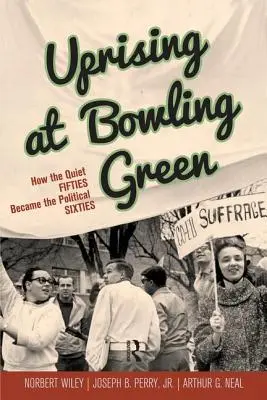 Révolte à Bowling Green : Comment les années cinquante tranquilles sont devenues les années soixante politiques - Uprising at Bowling Green: How the Quiet Fifties Became the Political Sixties