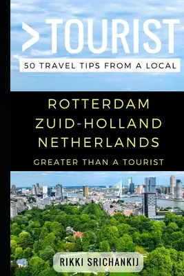 Plus qu'un touriste - Rotterdam Zuid-Holland Pays-Bas : 50 conseils de voyage d'un habitant - Greater Than a Tourist - Rotterdam Zuid-Holland The Netherlands: 50 Travel Tips from a Local