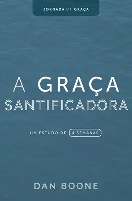 A Graa Santificadora : Une étude de 4 semaines - A Graa Santificadora: Um estudo de 4 semanas