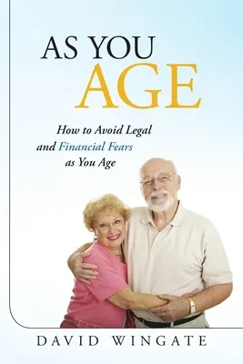 En vieillissant : comment éviter les craintes juridiques et financières à mesure que l'on vieillit - As You Age: How to Avoid Legal and Financial Fears as You Age