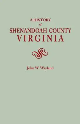 Histoire du comté de Shenandoah, Virginie. Deuxième édition (augmentée) [1969] - History of Shenandoah County, Virginia. Second (Augmented) Edition [1969]