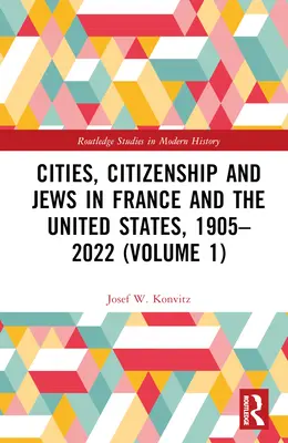 Villes, citoyenneté et juifs en France et aux États-Unis, 1905-2022 (Volume 1) - Cities, Citizenship and Jews in France and the United States, 1905-2022 (Volume 1)