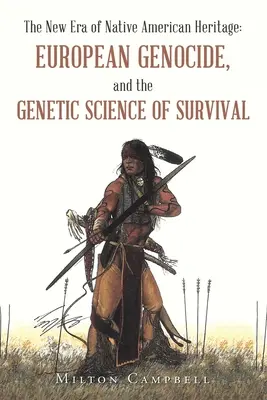 La nouvelle ère de l'héritage amérindien : Le génocide européen et la science génétique de la survie - The New Era of Native American Heritage: European Genocide, and the Genetic Science of Survival