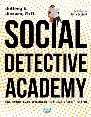 Social Detective Academy : Comment devenir un détective social et résoudre des mystères sociaux comme un pro - Social Detective Academy: How to Become a Social Detective and Solve Social Mysteries Like a Pro
