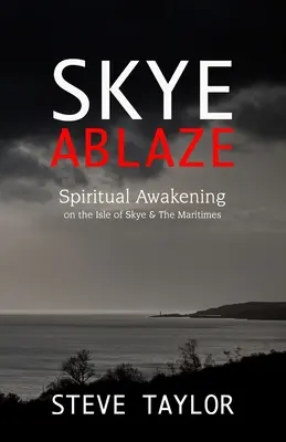 Skye Ablaze : L'éveil spirituel sur l'île de Skye et les Maritimes - Skye Ablaze: Spiritual Awakening on the Isle of Skye and The Maritimes